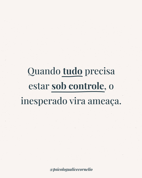 Quando tudo precisa estar sob controle, o inesperado vira ameaça.